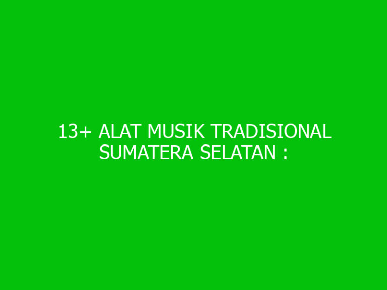 13 Alat Musik Tradisional Sumatera Selatan Gambar Penjelasan Ngelmu