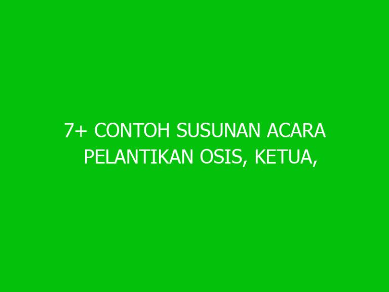 7+ Contoh Susunan Acara Pelantikan Osis, Ketua, Pengurus BEM - Ngelmu