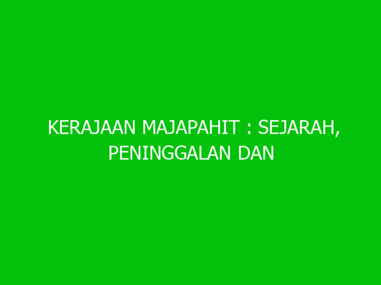 Kerajaan Majapahit Sejarah Peninggalan Dan Masa Kejayaan Ngelmu