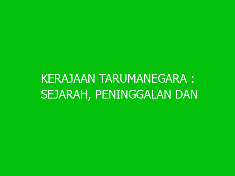 Kerajaan Tarumanegara : Sejarah, Peninggalan Dan Masa Kejayaan - Ngelmu