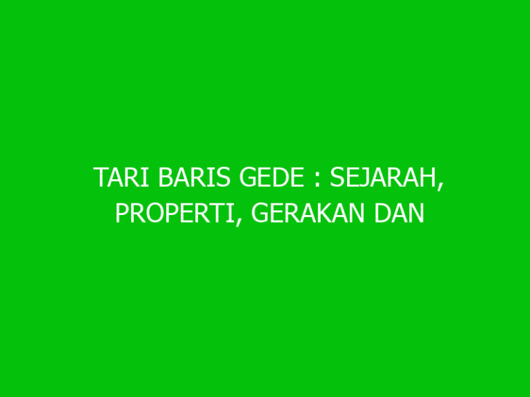 TARI BARIS GEDE : Sejarah, Properti, Gerakan Dan Pola Lantai - Ngelmu