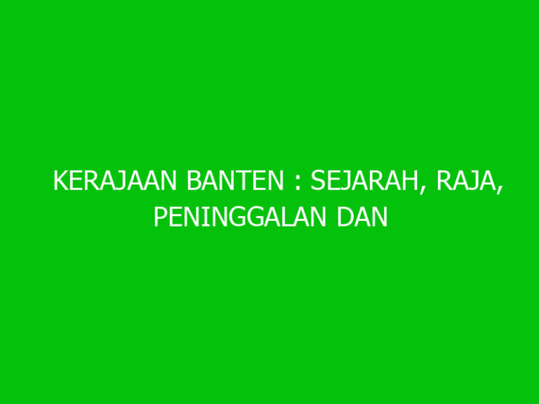 Kerajaan Banten Sejarah Raja Peninggalan Dan Masa Kejayaan Ngelmu